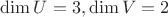 $\dim U=3, \dim V=2$
