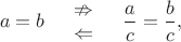 $$a=b\quad\begin{array}{c}\nRightarrow\\\Leftarrow\end{array}\quad\dfrac{a}{c}=\dfrac{b}{c},$$