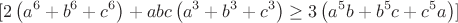 $$[
2\left(a^6+b^6+c^6\right)+a b c\left(a^3+b^3+c^3\right) \geq 3\left(a^5 b+b^5 c+c^5 a\right)
]$$