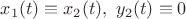 $x_1(t)\equiv x_2(t),\ y_2(t)\equiv0$