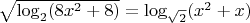 $\sqrt{\log_2(8x^2+8)}=\log_{\sqrt{2}}(x^2+x)$