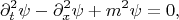 $$
\partial_t^2 \psi - \partial_x^2 \psi + m^2  \psi = 0,
$$