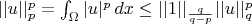 $||u||^p_p = \int_{\Omega} |u|^p \, dx \le ||1||_{\frac{q}{q-p}} ||u||^p_q$