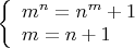 $ 
\left\{ \begin{array}{l} 
m^n=n^m +1\\ 
m   = n +1 
\end{array} \right. 
$