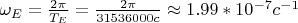 $\omega_E = \frac {2\pi}{T_E} = \frac {2\pi}{31536000 c} \approx 1.99*10^{-7} c^{-1}$