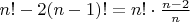 $n!-2(n-1)! =n!\cdot \frac{n-2}{n}$