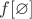 $f[\varnothing]$
