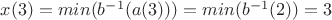 $x(3)=min(b^{-1}(a(3)))=min(b^{-1}(2))=3$