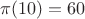 $\pi(10)=60$