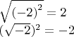 $\[\begin{array}{l}
\sqrt {{{( - 2)}^2}}  = 2\\
{(\sqrt { - 2} )^2} =  - 2
\end{array}\]$