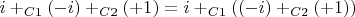 $i+_{C1}(-i)+_{C2}(+1) = i+_{C1}((-i)+_{C2}(+1))$