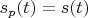 $s_p(t)=s(t)$