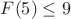 $F(5) \leq 9$