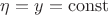 $\eta=y=\operatorname{const}$