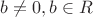 $b\ne0, b\in R$