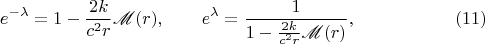 $$e^{-\lambda}=1-\frac{2k}{c^2r}\mathscr M(r),\qquad e^{\lambda}=\frac 1{1-\frac{2k}{c^2r}\mathscr M(r)},\eqno(11)$$