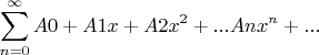 $$\sum\limits_{n=0}^{\infty} A0+A1x+A2 x^2 +...An x^n+...$$
