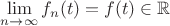 $\lim\limits_{n \to \infty} f_n(t) = f(t) \in \mathbb{R}$