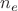 $ n_{e} $