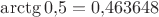 $\arctg 0{,}5=0{,}463648$