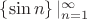 $ \[\left\{ {\sin n} \right\}\left| {_{n = 1}^\infty } \right.\]$