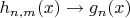 $h_{n,m}(x) \to g_n(x)$