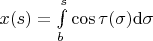 $x(s)=\int\limits_b^s\cos\tau(\sigma)\mathrm{d}\sigma