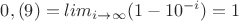 $0,(9)=lim_{i\rightarrow \infty }(1-{10}^{-i})=1$