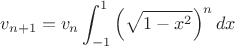 $$v_{n+1}=v_n \int_{-1}^{1}  \left( \sqrt{1-x^2} \right)^n dx$$