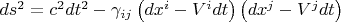 $ds^2 = c^2 dt^2 - \gamma_{i j} \left( dx^i -V^i dt \right) \left( dx^j -V^j dt \right)$