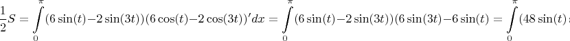 $$\frac 1 2 S=\int\limits_0^\pi (6\sin(t)-2\sin(3t))(6\cos(t)-2\cos(3t))' dx=\int\limits_0^\pi (6\sin(t)-2\sin(3t))(6\sin(3t)-6\sin(t)=\int\limits_0^\pi(48\sin(t)\sin(3t)-36\sin^2(t)-12\sin^2(3t)=$$