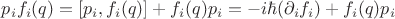 $p_if_i(q)=[p_i,f_i(q)]+f_i(q)p_i=-i\hbar(\partial_if_i)+f_i(q)p_i$