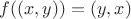 $f( (x,y) ) = (y, x)$