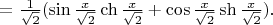 $=\frac{1}{\sqrt2}(\sin\frac{x}{\sqrt2}\ch\frac{x}{\sqrt2}+\cos\frac{x}{\sqrt2}\sh\frac{x}{\sqrt2}).$