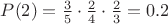 $P(2)=\frac{3}{5} \cdot \frac{2}{4} \cdot \frac{2}{3}=0.2$
