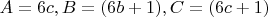 $A = 6c, B = (6b+1), C = (6c+1)$