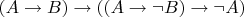 $(A \rightarrow B) \rightarrow ((A \rightarrow \neg B)\rightarrow \neg A)$