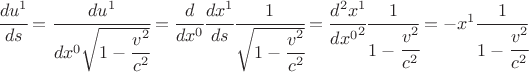 $ \cfrac{d u^1}{ds}=\cfrac{du^1}{dx ^0 \sqrt{1- \cfrac{v^2}{c^2}}}= \cfrac{d}{dx^0} \cfrac{d x^1}{ds} \cfrac{1}{\sqrt{1- \cfrac{v^2}{c^2}}} = \cfrac{d^2 x^1}{{dx^0}^2} \cfrac{1}{1- \cfrac{v^2}{c^2}}= -x^1 \cfrac{1}{1- \cfrac{v^2}{c^2}} $