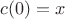 $c(0)=x$
