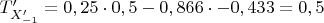 $T_{X_{-1}'}'= 0,25\cdot0,5-0,866\cdot-0,433=0,5$