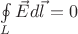 $\ointop\limits_L \vec E d\vec l = 0$