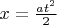 $x = \frac{{a{t^2}}}{2}$