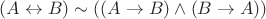 $(A\leftrightarrow B)\sim ((A\to  B)\wedge (B\to 
 A))$