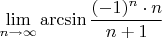 $$\lim_{n\to\infty}\arcsin{\frac{(-1)^n\cdot n}{n+1}}$$