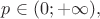 $p\in(0;+\infty),$