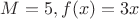 $M = 5, f(x) = 3x$