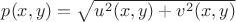 $p(x,y)=\sqrt{u^2(x,y)+v^2(x,y)}$