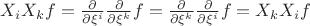 $X_i X_k f=\frac{\partial}{\partial\xi^i}\frac{\partial}{\partial\xi^k}f=\frac{\partial}{\partial\xi^k}\frac{\partial}{\partial\xi^i}f=X_k X_i f$