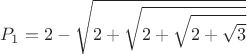 $$P_1=2-\sqrt{2+\sqrt{2+\sqrt{2+\sqrt{3}}}}$$