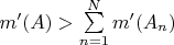 $m'(A)>\sum\limits_{n=1}^{N}m'(A_n)$